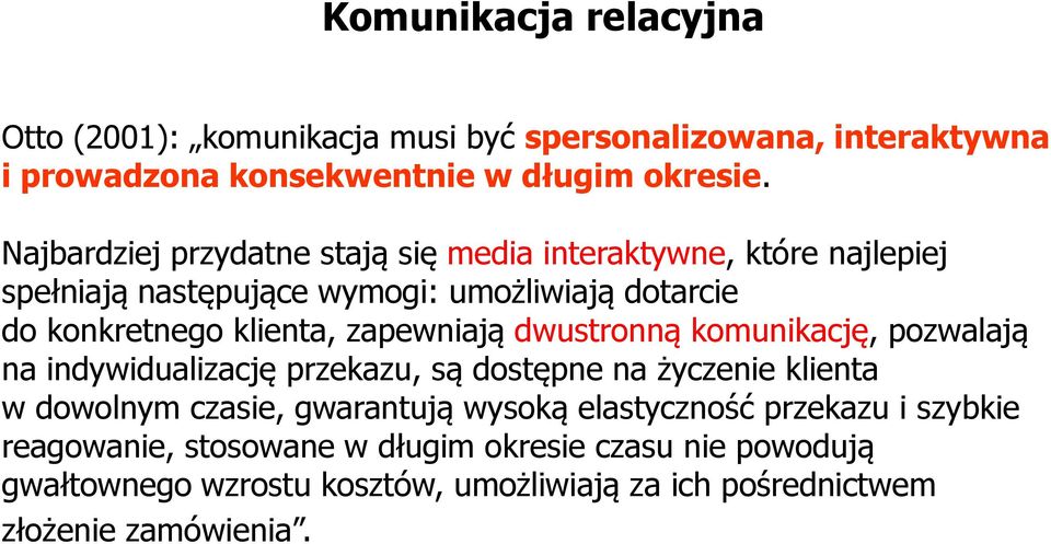 zapewniają dwustronną komunikację, pozwalają na indywidualizację przekazu, są dostępne na życzenie klienta w dowolnym czasie, gwarantują wysoką