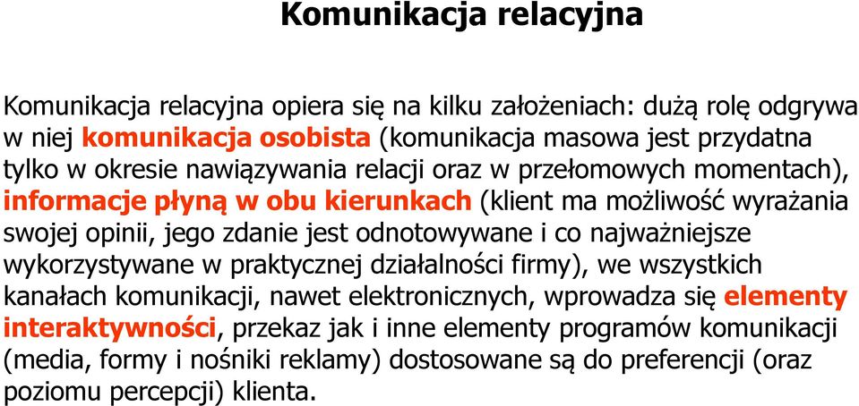 jest odnotowywane i co najważniejsze wykorzystywane w praktycznej działalności firmy), we wszystkich kanałach komunikacji, nawet elektronicznych, wprowadza się