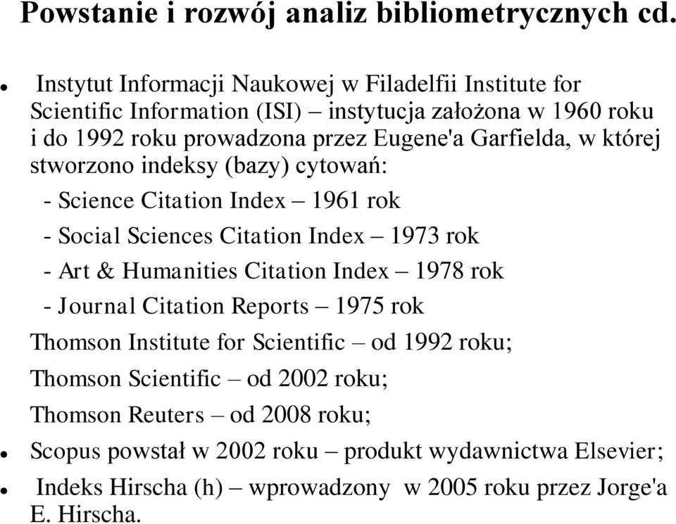Garfielda, w której stworzono indeksy (bazy) cytowań: - Science Citation Index 1961 rok - Social Sciences Citation Index 1973 rok - Art & Humanities Citation