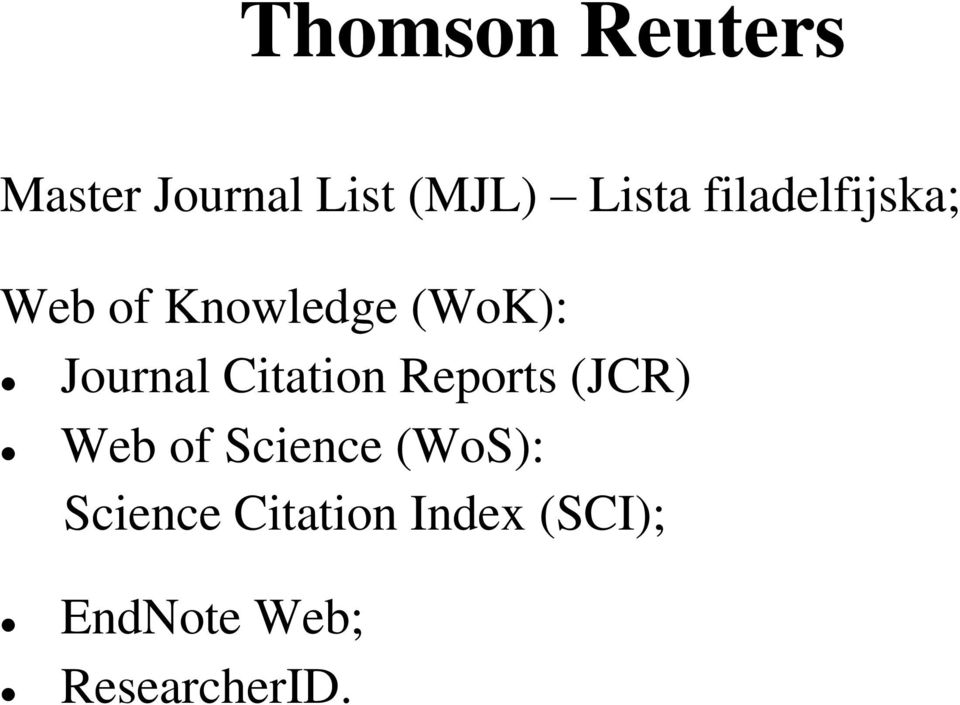 Citation Reports (JCR) Web of Science (WoS):
