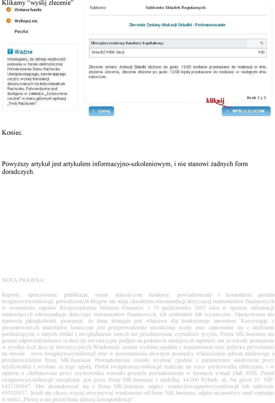 pl, prowadzonych blogów nie mają charakteru rekomendacji dotyczącej instrumentów finansowych w rozumieniu zapisów Rozporządzenia Ministra Finansów z 19 października 2005 roku w sprawie informacji