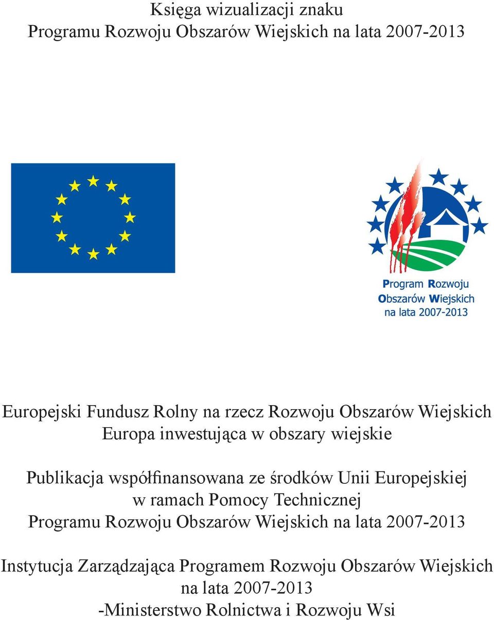 środków Unii Europejskiej w ramach Pomocy Technicznej Programu Rozwoju Obszarów Wiejskich na lata 2007-2013