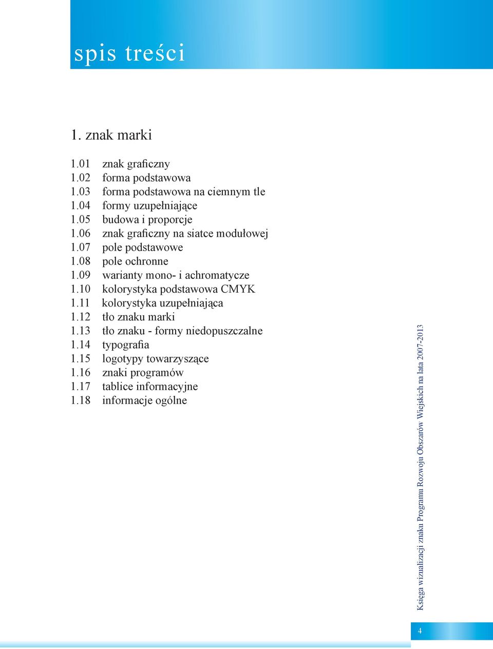 08 pole ochronne 1.09 warianty mono- i achromatycze 1.10 kolorystyka podstawowa CMYK 1.11 kolorystyka uzupełniająca 1.