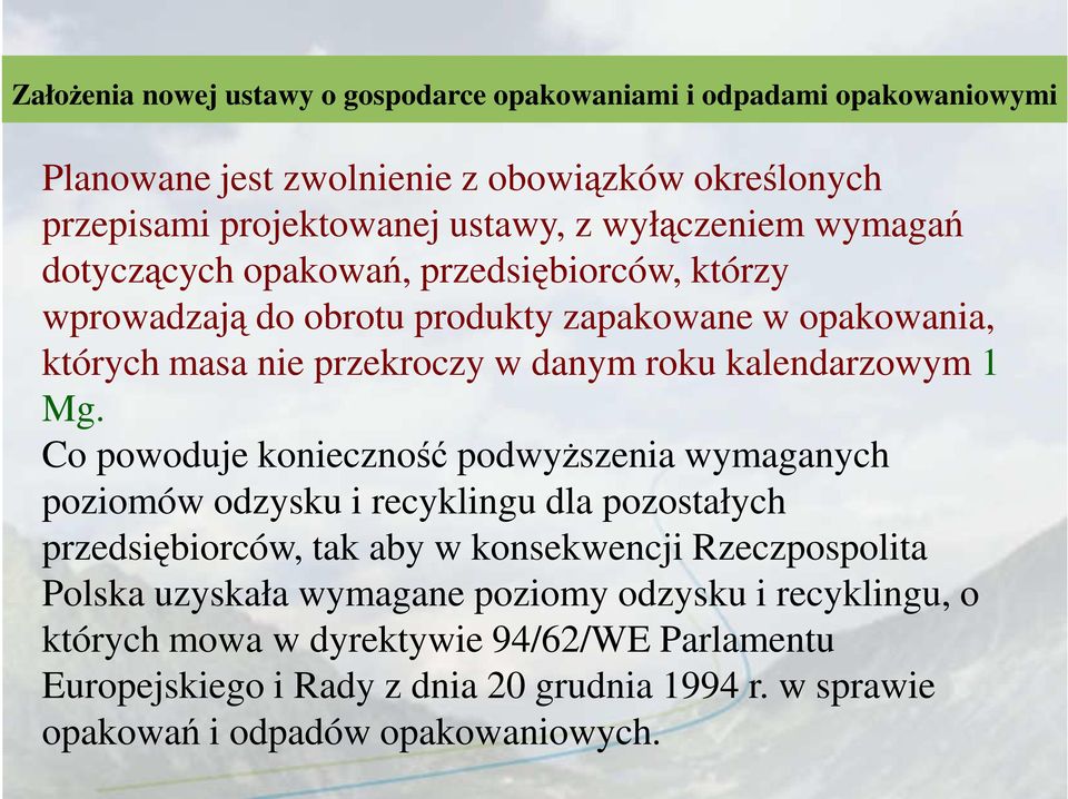 Co powoduje konieczność podwyŝszenia wymaganych poziomów odzysku i recyklingu dla pozostałych przedsiębiorców, tak aby w konsekwencji Rzeczpospolita