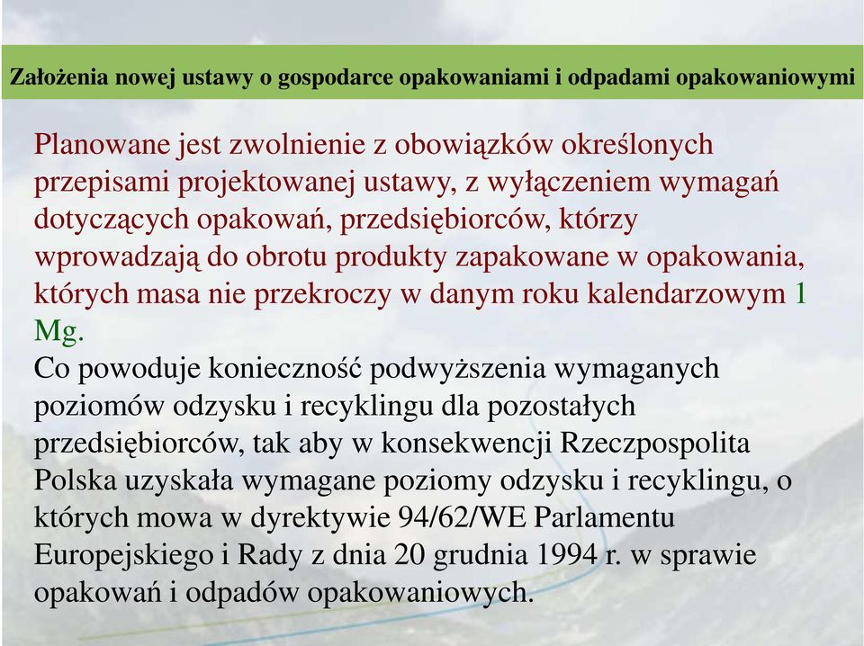 Co powoduje konieczność podwyŝszenia wymaganych poziomów odzysku i recyklingu dla pozostałych przedsiębiorców, tak aby w konsekwencji Rzeczpospolita