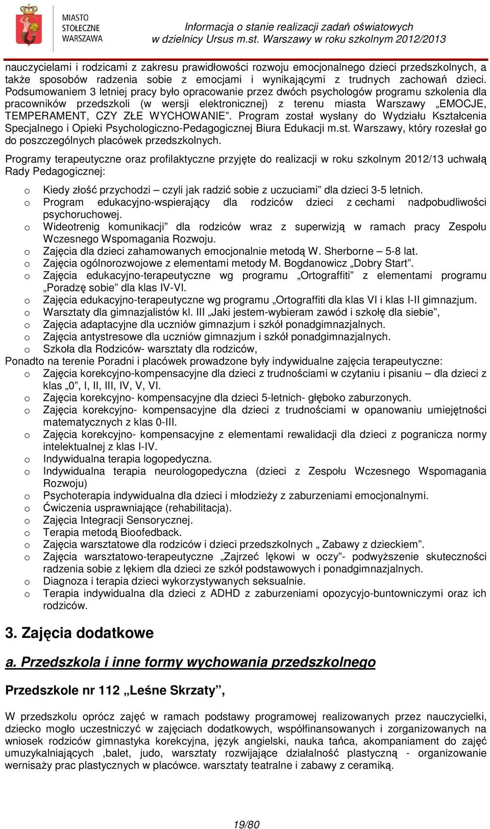 Warszawy w rku szklnym 2012/2013 nauczycielami i rdzicami z zakresu prawidłwści rzwju emcjnalneg dzieci przedszklnych, a także spsbów radzenia sbie z emcjami i wynikającymi z trudnych zachwań dzieci.