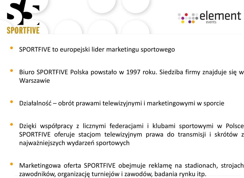 licznymi federacjami i klubami sportowymi w Polsce SPORTFIVE oferuje stacjom telewizyjnym prawa do transmisji i skrótów z