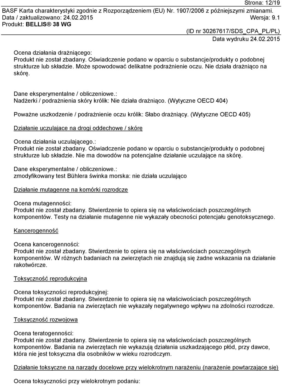 (Wytyczne OECD 404) Poważne uszkodzenie / podrażnienie oczu królik: Słabo drażniący. (Wytyczne OECD 405) Działanie uczulajace na drogi oddechowe / skórę Ocena działania uczulającego.