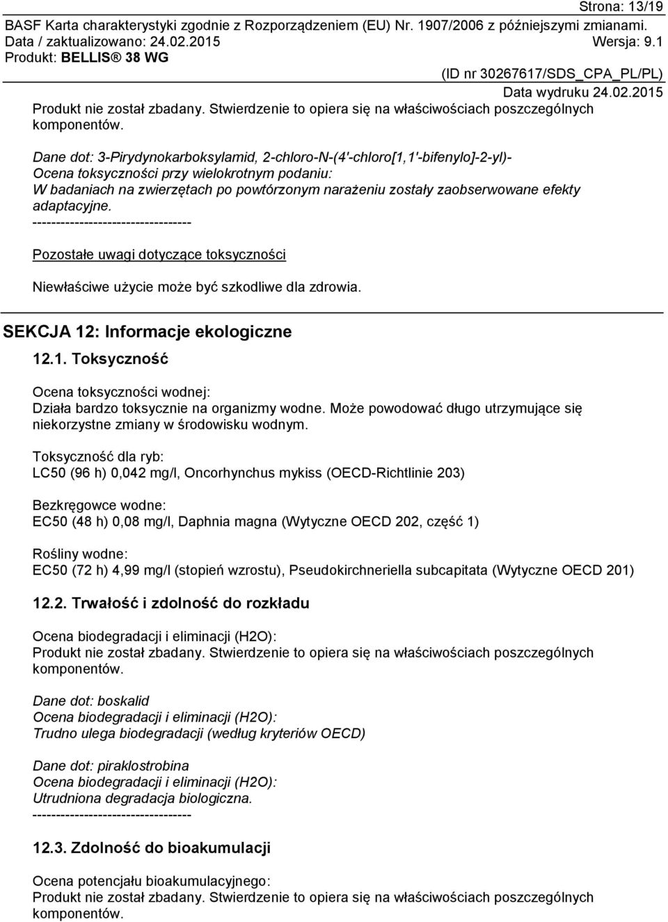 efekty adaptacyjne. ---------------------------------- Pozostałe uwagi dotyczące toksyczności Niewłaściwe użycie może być szkodliwe dla zdrowia. SEKCJA 12