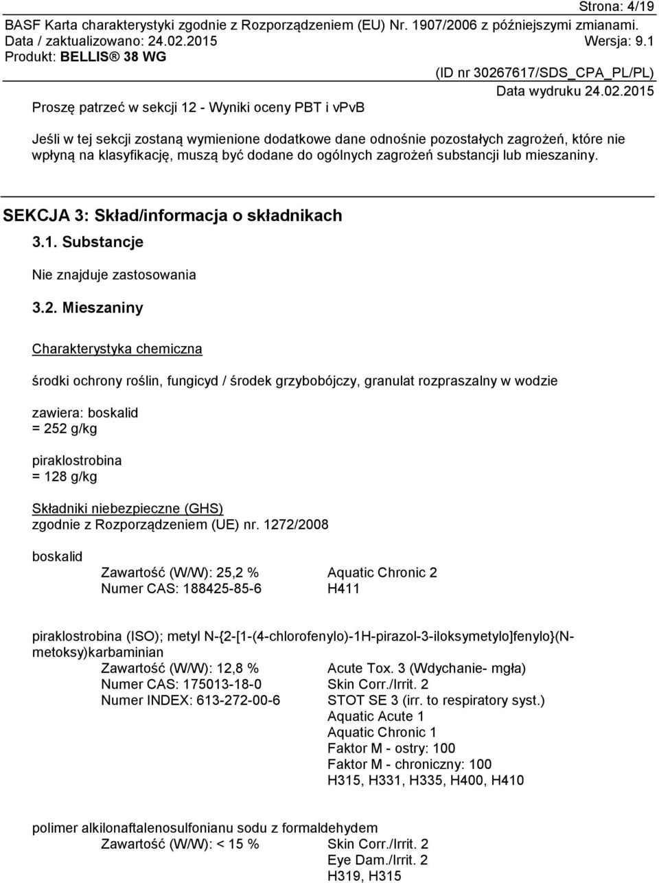Mieszaniny Charakterystyka chemiczna środki ochrony roślin, fungicyd / środek grzybobójczy, granulat rozpraszalny w wodzie zawiera: boskalid = 252 g/kg piraklostrobina = 128 g/kg Składniki