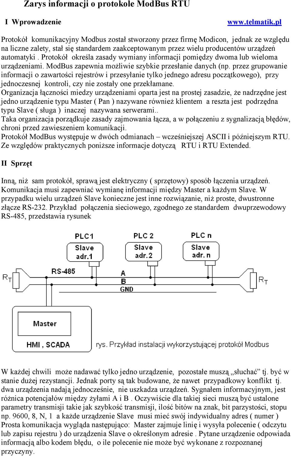 Protokół określa zasady wymiany informacji pomiędzy dwoma lub wieloma urządzeniami. ModBus zapewnia możliwie szybkie przesłanie danych (np.