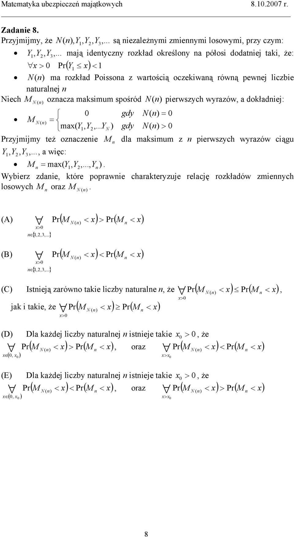 wyrazów, a dokładiej: N () 0 M N ( ) = max( Y, Y,... Y zyjmijmy też ozaczeie N ) M gdy gdy N( ) = 0 N( ) > 0 dla maksimum z pierwszych wyrazów ciągu Y, Y, Y3,..., a więc: M = max( Y, Y,..., Y ).