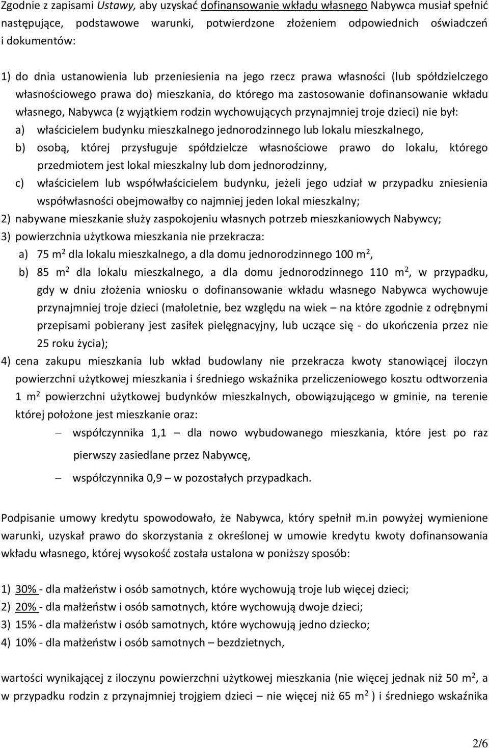 rodzin wychowujących przynajmniej troje dzieci) nie był: a) właścicielem budynku mieszkalnego jednorodzinnego lub lokalu mieszkalnego, b) osobą, której przysługuje spółdzielcze własnościowe prawo do