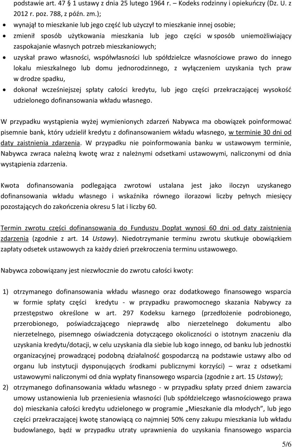 mieszkaniowych; uzyskał prawo własności, współwłasności lub spółdzielcze własnościowe prawo do innego lokalu mieszkalnego lub domu jednorodzinnego, z wyłączeniem uzyskania tych praw w drodze spadku,