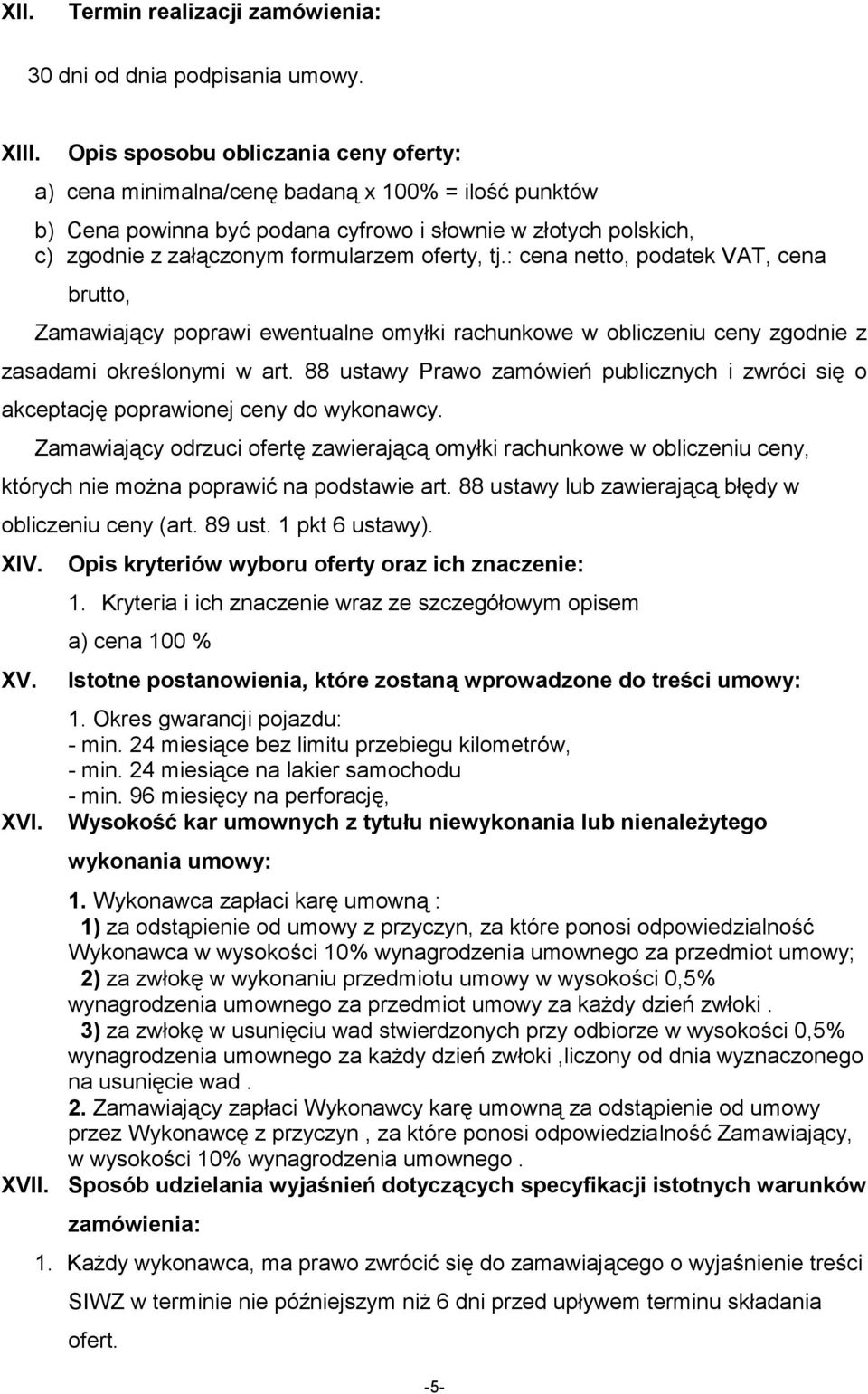 tj.: cena netto, podatek VAT, cena brutto, Zamawiający poprawi ewentualne omyłki rachunkowe w obliczeniu ceny zgodnie z zasadami określonymi w art.