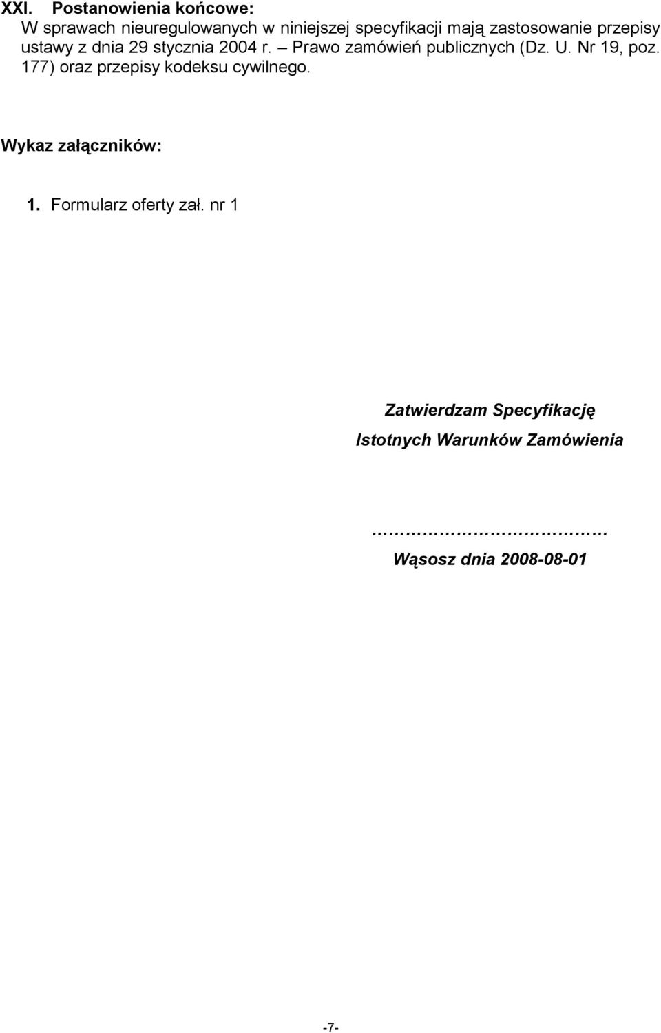 Nr 19, poz. 177) oraz przepisy kodeksu cywilnego. Wykaz załączników: 1.