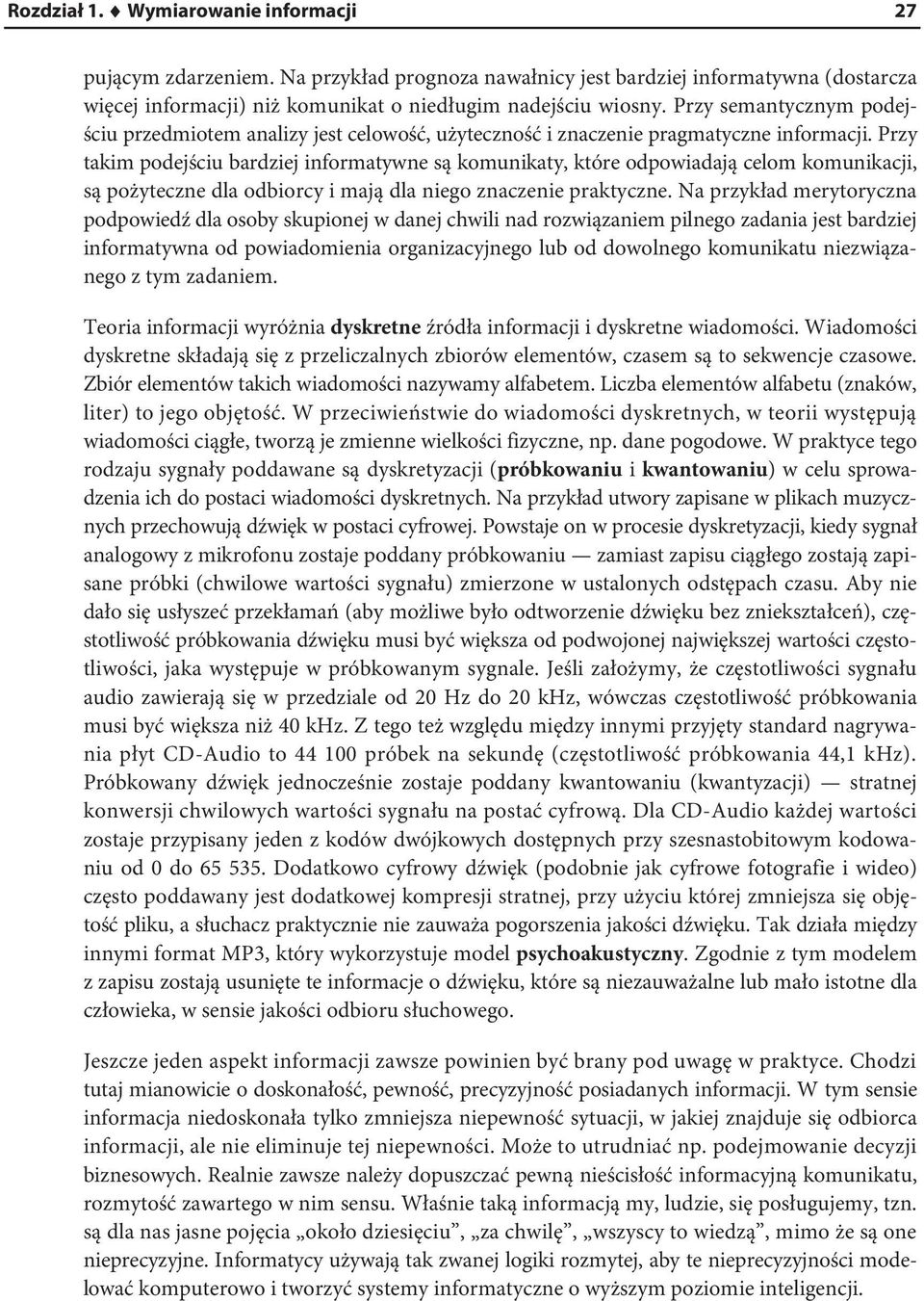 Przy takim podejściu bardziej informatywne są komunikaty, które odpowiadają celom komunikacji, są pożyteczne dla odbiorcy i mają dla niego znaczenie praktyczne.