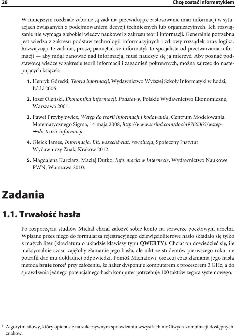 Rozwiązując te zadania, proszę pamiętać, że informatyk to specjalista od przetwarzania informacji aby mógł panować nad informacją, musi nauczyć się ją mierzyć.