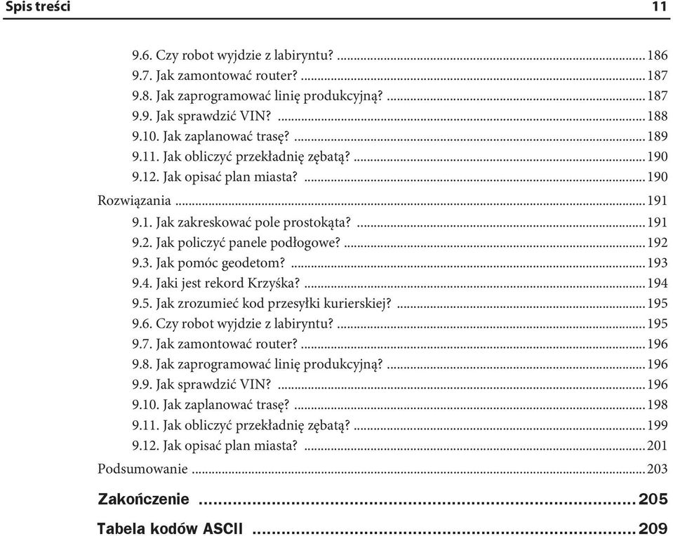 Jak pomóc geodetom?...193 9.4. Jaki jest rekord Krzyśka?...194 9.5. Jak zrozumieć kod przesyłki kurierskiej?...195 9.6. Czy robot wyjdzie z labiryntu?...195 9.7. Jak zamontować router?...196 9.8.