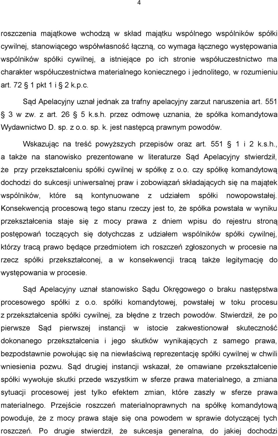 551 3 w zw. z art. 26 5 k.s.h. przez odmowę uznania, że spółka komandytowa Wydawnictwo D. sp. z o.o. sp. k. jest następcą prawnym powodów. Wskazując na treść powyższych przepisów oraz art.