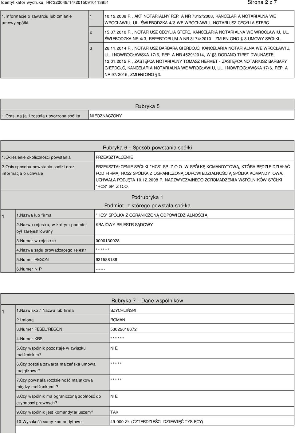 ŚWIEBODZKA NR 4/3, REPERTORIUM A NR 3174/2010 - ZMIENIONO 3 UMOWY SPÓŁKI. 3 26.11.2014 R., NOTARIUSZ BARBARA GIERDOJĆ, KANCELARIA NOTARIALNA WE WROCŁAWIU, UL. INOWROCŁAWSKA 17/6, REP.