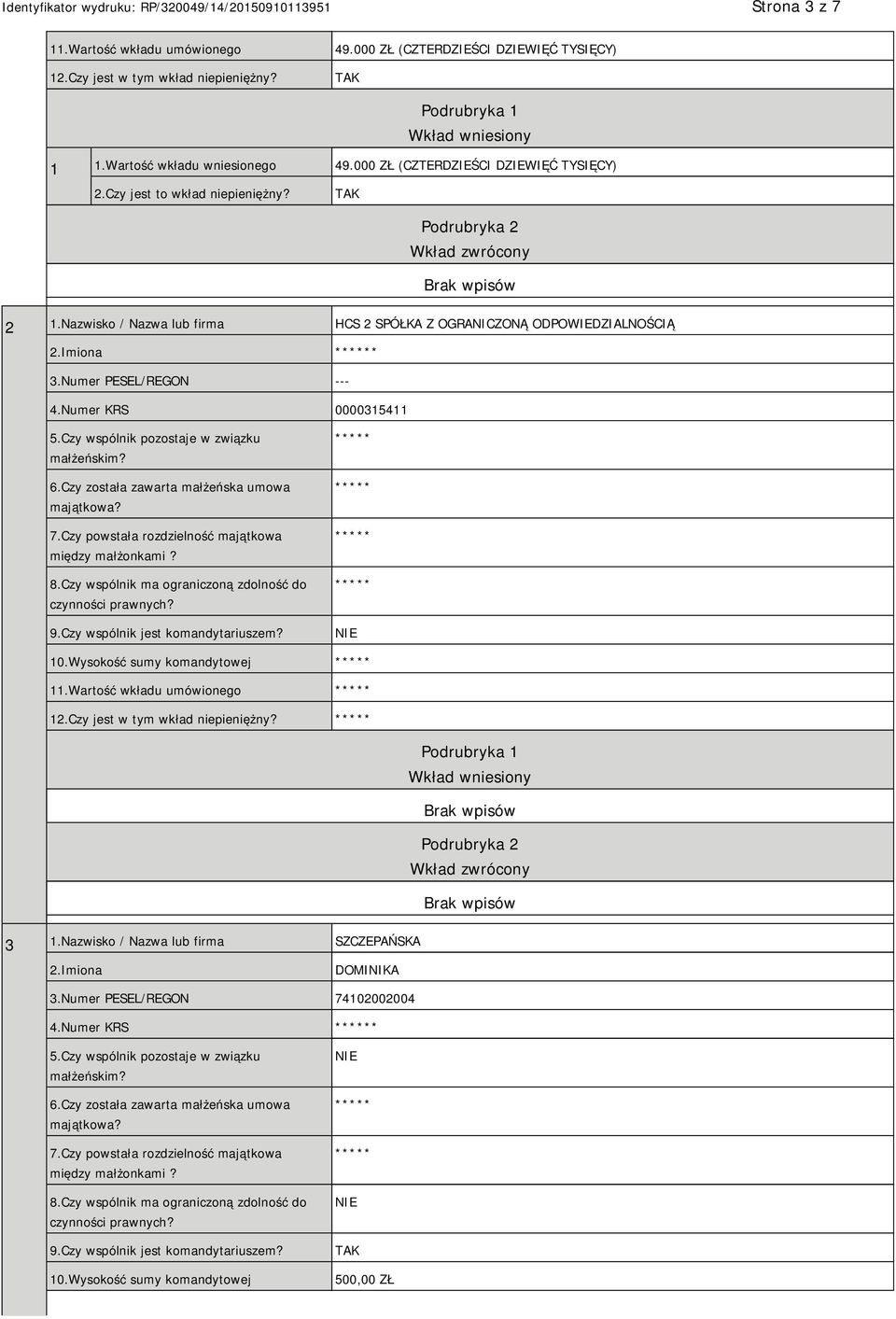 Numer PESEL/REGON --- 4.Numer KRS 0000315411 5.Czy wspólnik pozostaje w związku małżeńskim? 6.Czy została zawarta małżeńska umowa majątkowa? 7.Czy powstała rozdzielność majątkowa między małżonkami? 8.