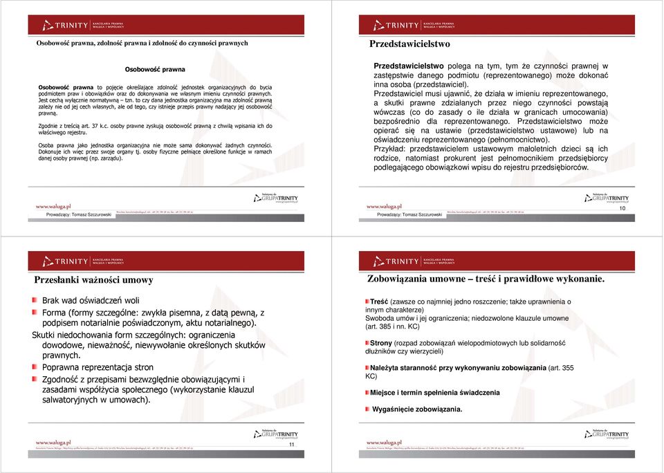 to czy dana jednostka organizacyjna ma zdolność prawną zależy nie od jej cech własnych, ale od tego, czy istnieje przepis prawny nadający jej osobowość prawną. Zgodnie z treścią art. 37 k.c. osoby prawne zyskują osobowość prawną z chwilą wpisania ich do właściwego rejestru.