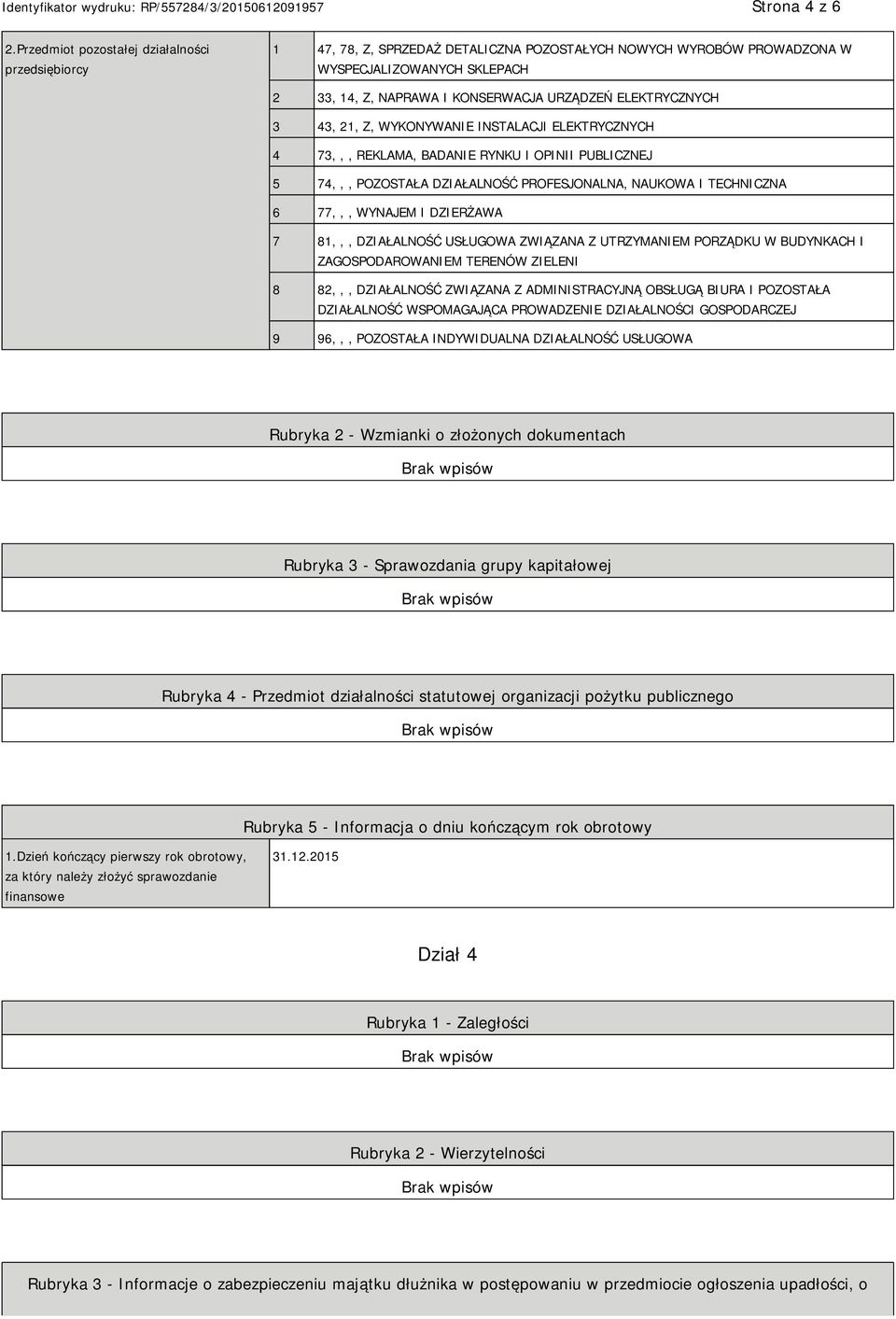 ELEKTRYCZNYCH 3 43, 21, Z, WYKONYWA INSTALACJI ELEKTRYCZNYCH 4 73,,, REKLAMA, BADA RYNKU I OPINII PUBLICZNEJ 5 74,,, POZOSTAŁA DZIAŁALNOŚĆ PROFESJONALNA, NAUKOWA I TECHNICZNA 6 77,,, WYNAJEM I