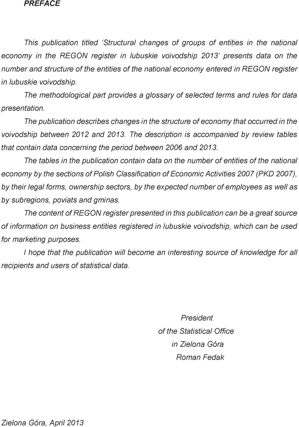 The publication describes changes in the structure of economy that occurred in the voivodship between 2012 and 2013.