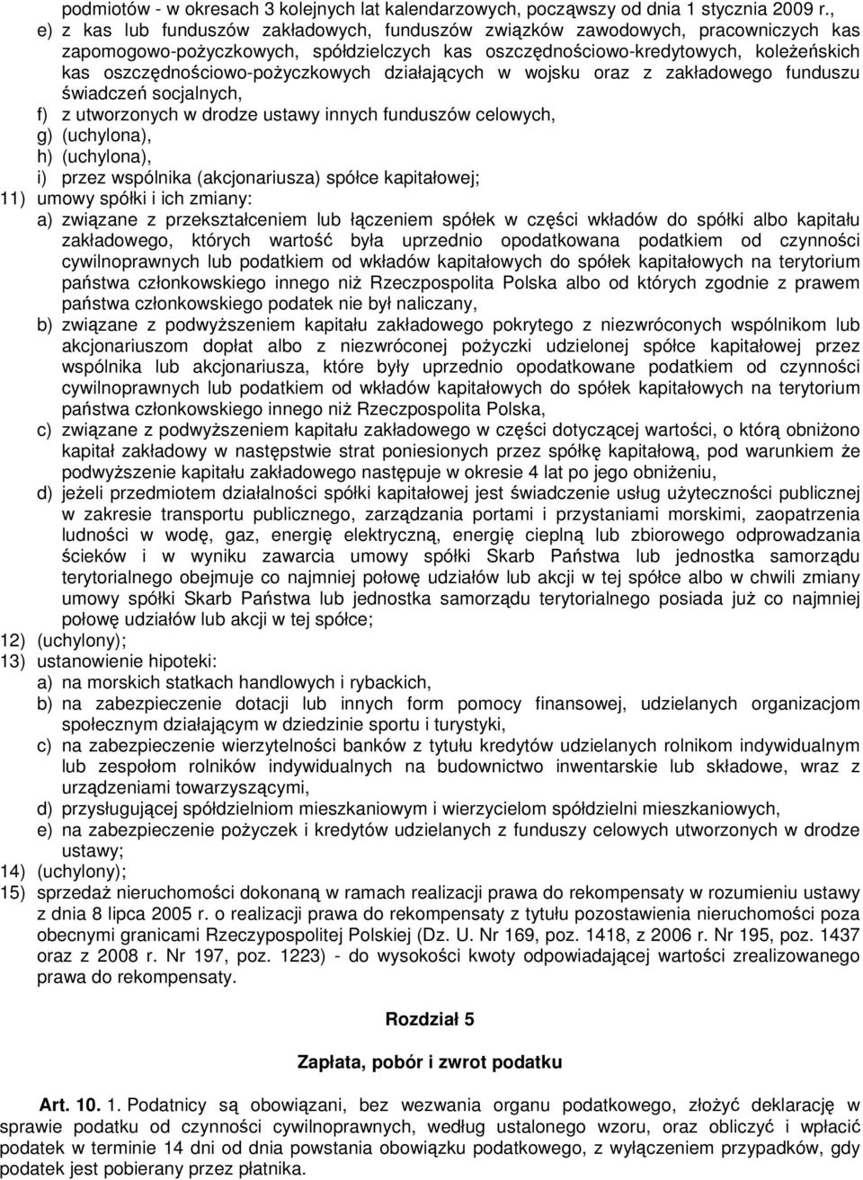 oszczędnościowo-poŝyczkowych działających w wojsku oraz z zakładowego funduszu świadczeń socjalnych, f) z utworzonych w drodze ustawy innych funduszów celowych, g) (uchylona), h) (uchylona), i) przez