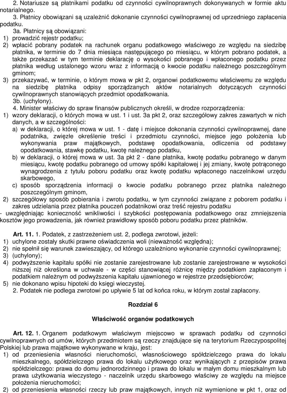 Płatnicy są obowiązani: 1) prowadzić rejestr podatku; 2) wpłacić pobrany podatek na rachunek organu podatkowego właściwego ze względu na siedzibę płatnika, w terminie do 7 dnia miesiąca następującego