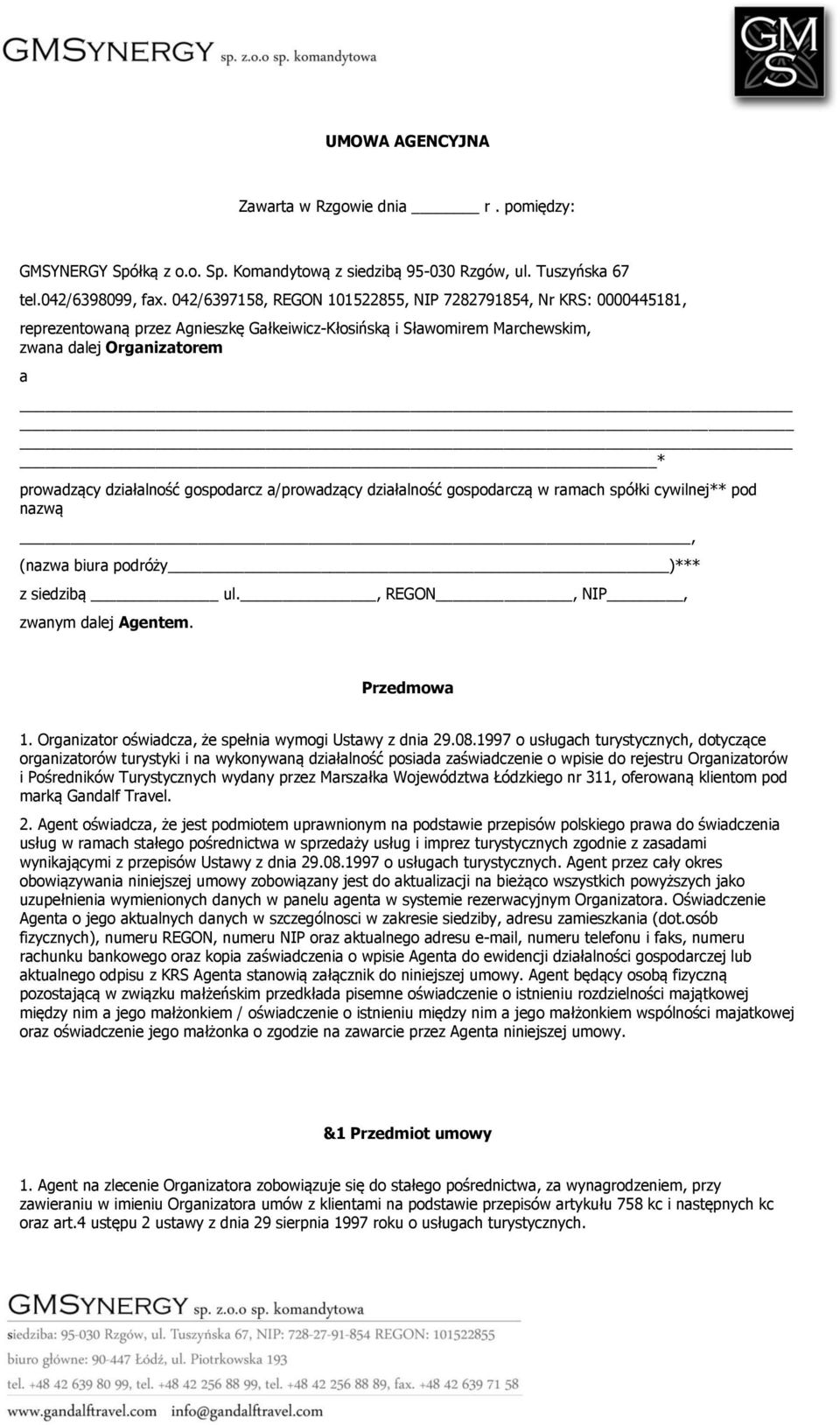 gospodarcz a/prowadzący działalność gospodarczą w ramach spółki cywilnej** pod nazwą, (nazwa biura podróży )*** z siedzibą ul., REGON, NIP, zwanym dalej Agentem. Przedmowa 1.