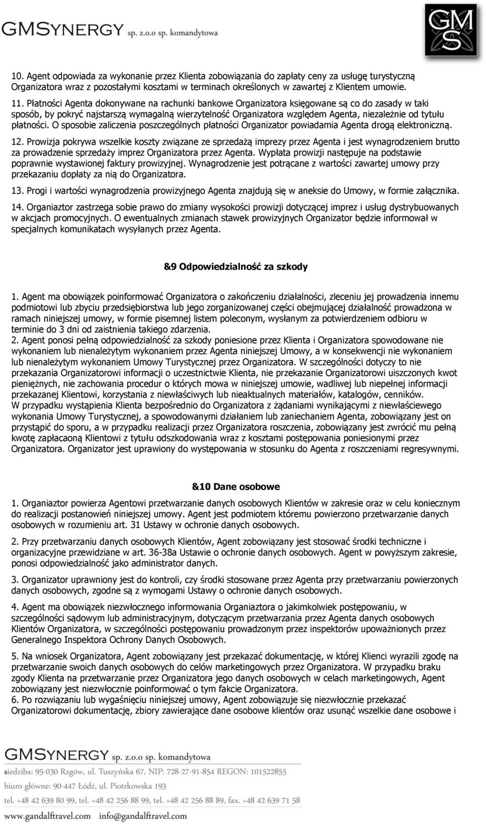 płatności. O sposobie zaliczenia poszczególnych płatności Organizator powiadamia Agenta drogą elektroniczną. 12.