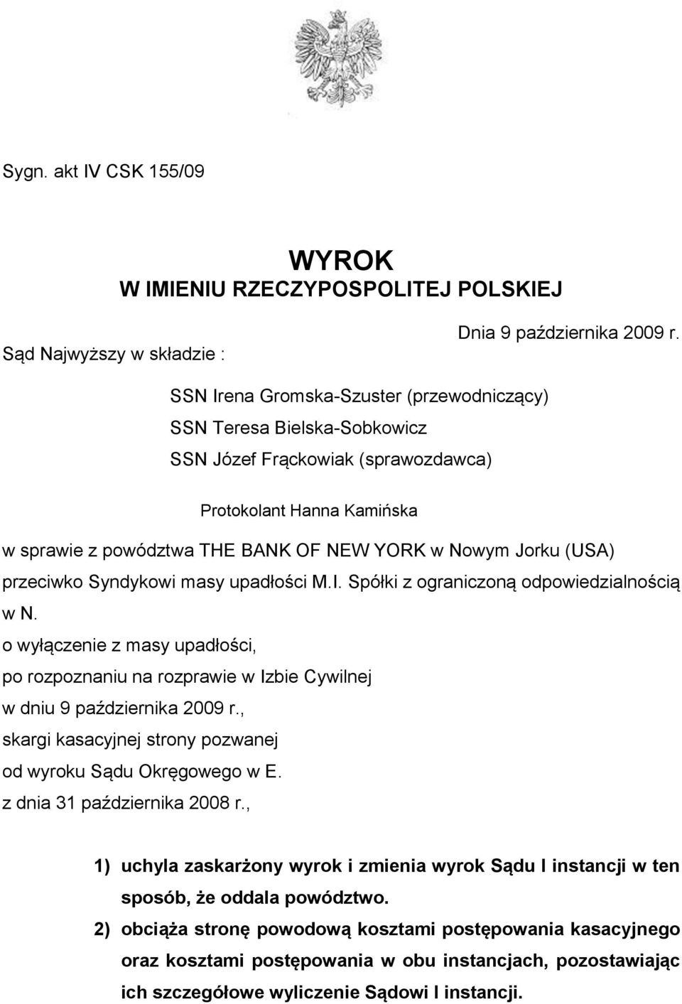 przeciwko Syndykowi masy upadłości M.I. Spółki z ograniczoną odpowiedzialnością w N. o wyłączenie z masy upadłości, po rozpoznaniu na rozprawie w Izbie Cywilnej w dniu 9 października 2009 r.