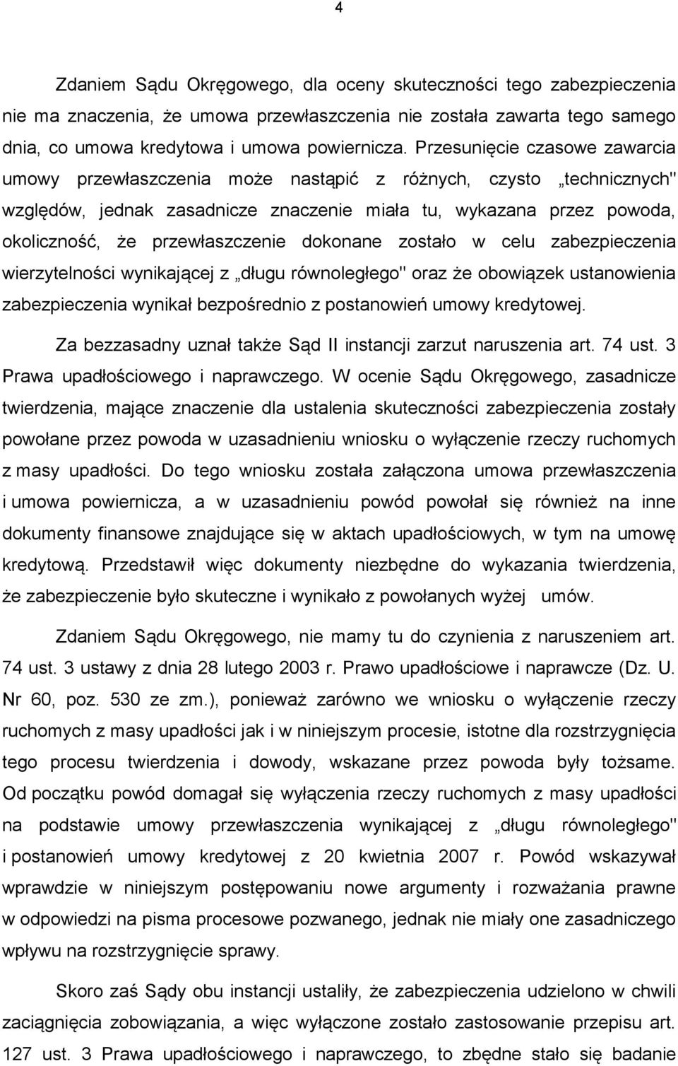 przewłaszczenie dokonane zostało w celu zabezpieczenia wierzytelności wynikającej z długu równoległego" oraz że obowiązek ustanowienia zabezpieczenia wynikał bezpośrednio z postanowień umowy