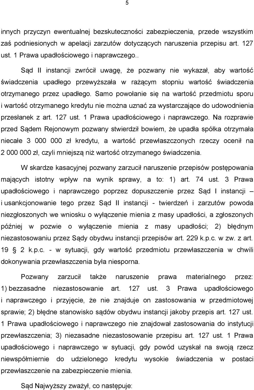 Samo powołanie się na wartość przedmiotu sporu i wartość otrzymanego kredytu nie można uznać za wystarczające do udowodnienia przesłanek z art. 127 ust. 1 Prawa upadłościowego i naprawczego.
