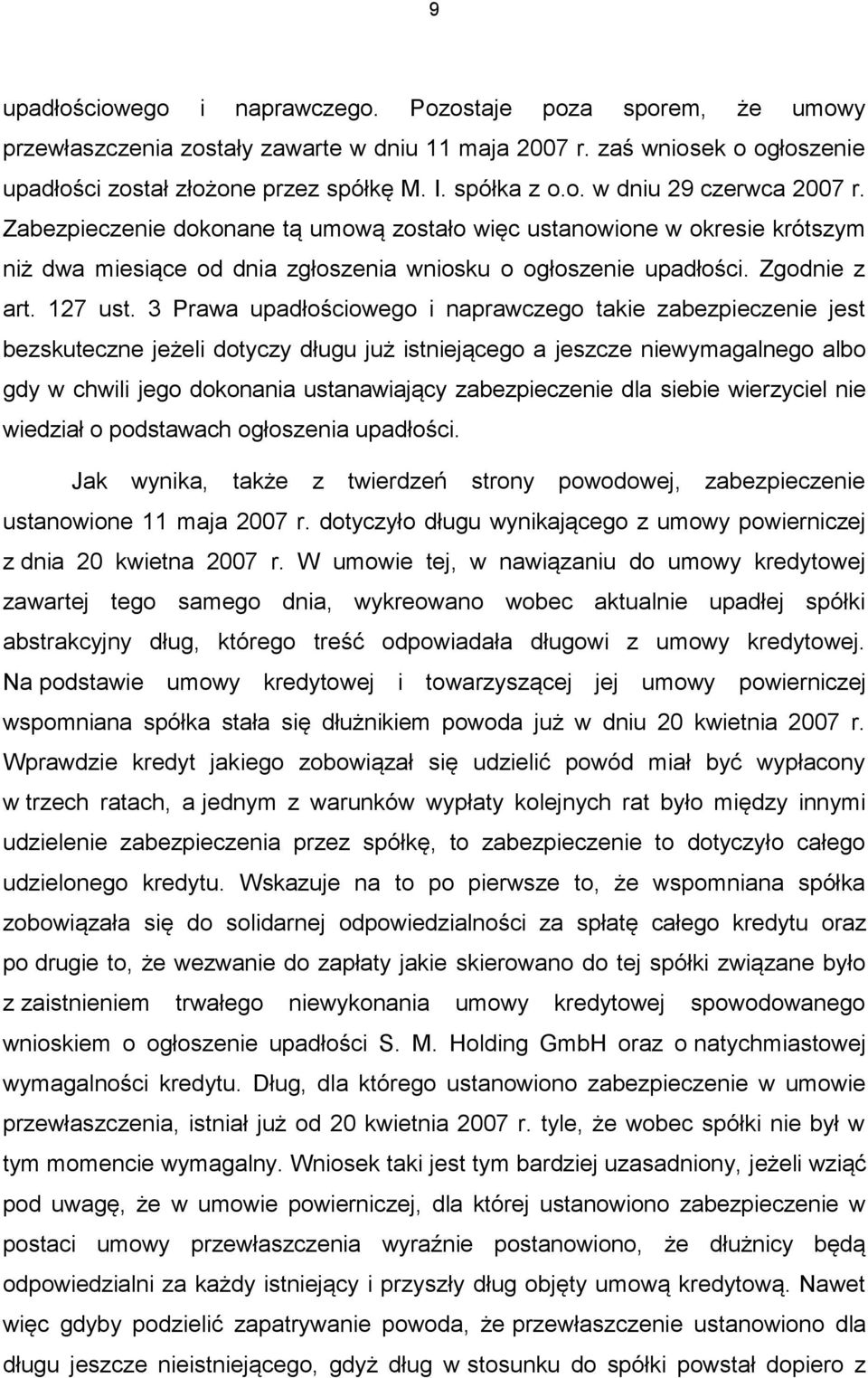 3 Prawa upadłościowego i naprawczego takie zabezpieczenie jest bezskuteczne jeżeli dotyczy długu już istniejącego a jeszcze niewymagalnego albo gdy w chwili jego dokonania ustanawiający