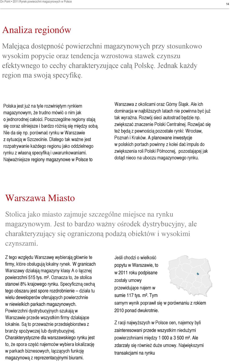 Poszczególne regiony stają się coraz silniejsze i bardzo różnią się między sobą. Nie da się np. porównać rynku w Warszawie z sytuacją w Szczecinie.