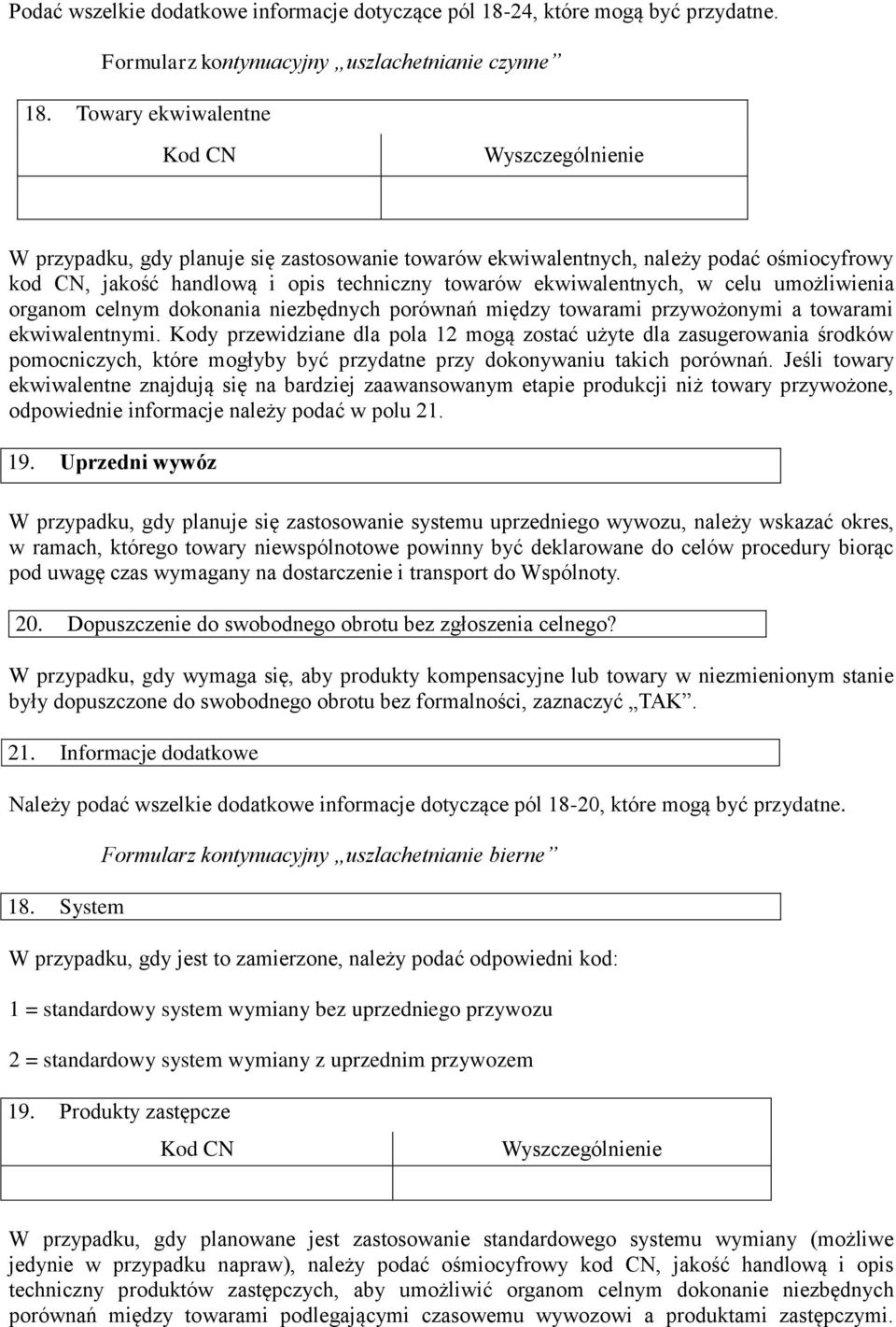 ekwiwalentnych, w celu umożliwienia organom celnym dokonania niezbędnych porównań między towarami przywożonymi a towarami ekwiwalentnymi.