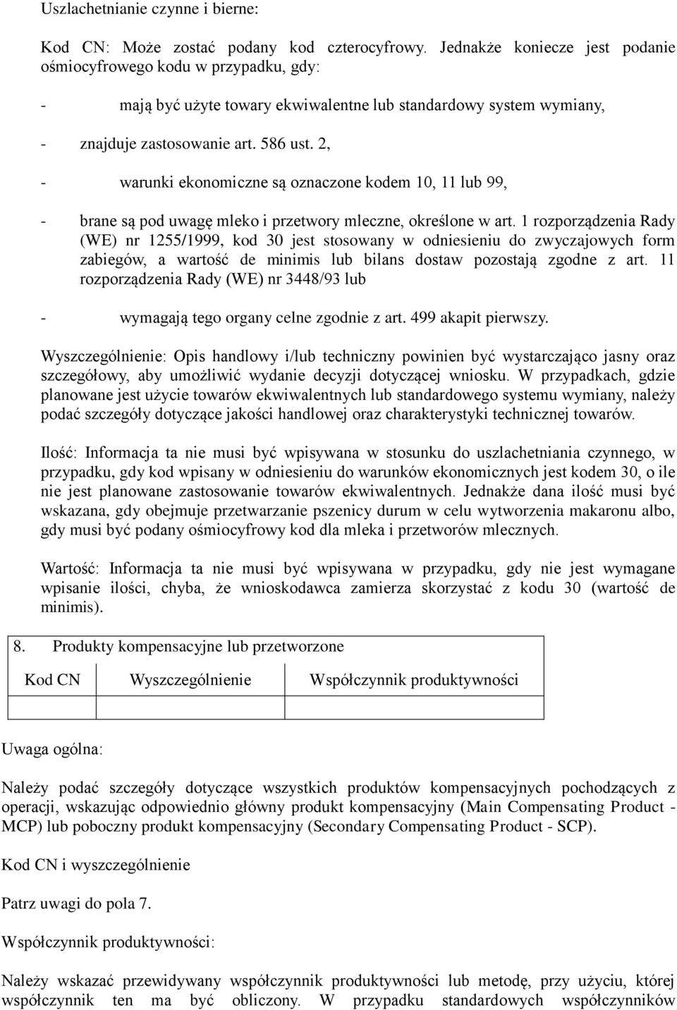 2, - warunki ekonomiczne są oznaczone kodem 10, 11 lub 99, - brane są pod uwagę mleko i przetwory mleczne, określone w art.