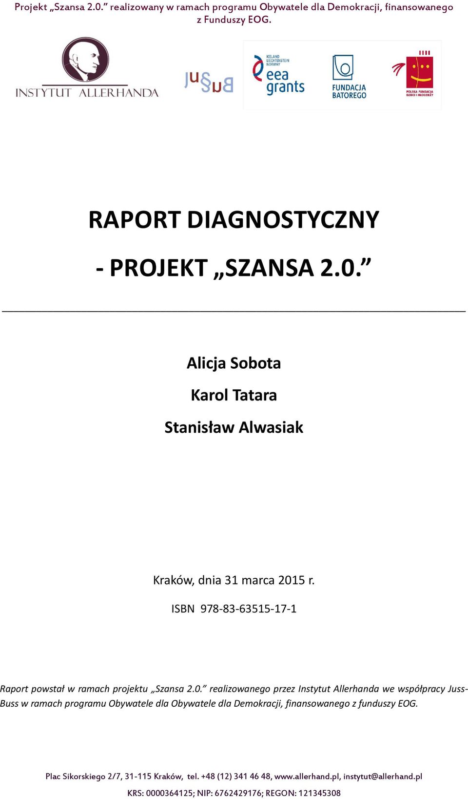ISBN 978-83-63515-17-1 Raport powstał w ramach projektu Szansa 2.0.