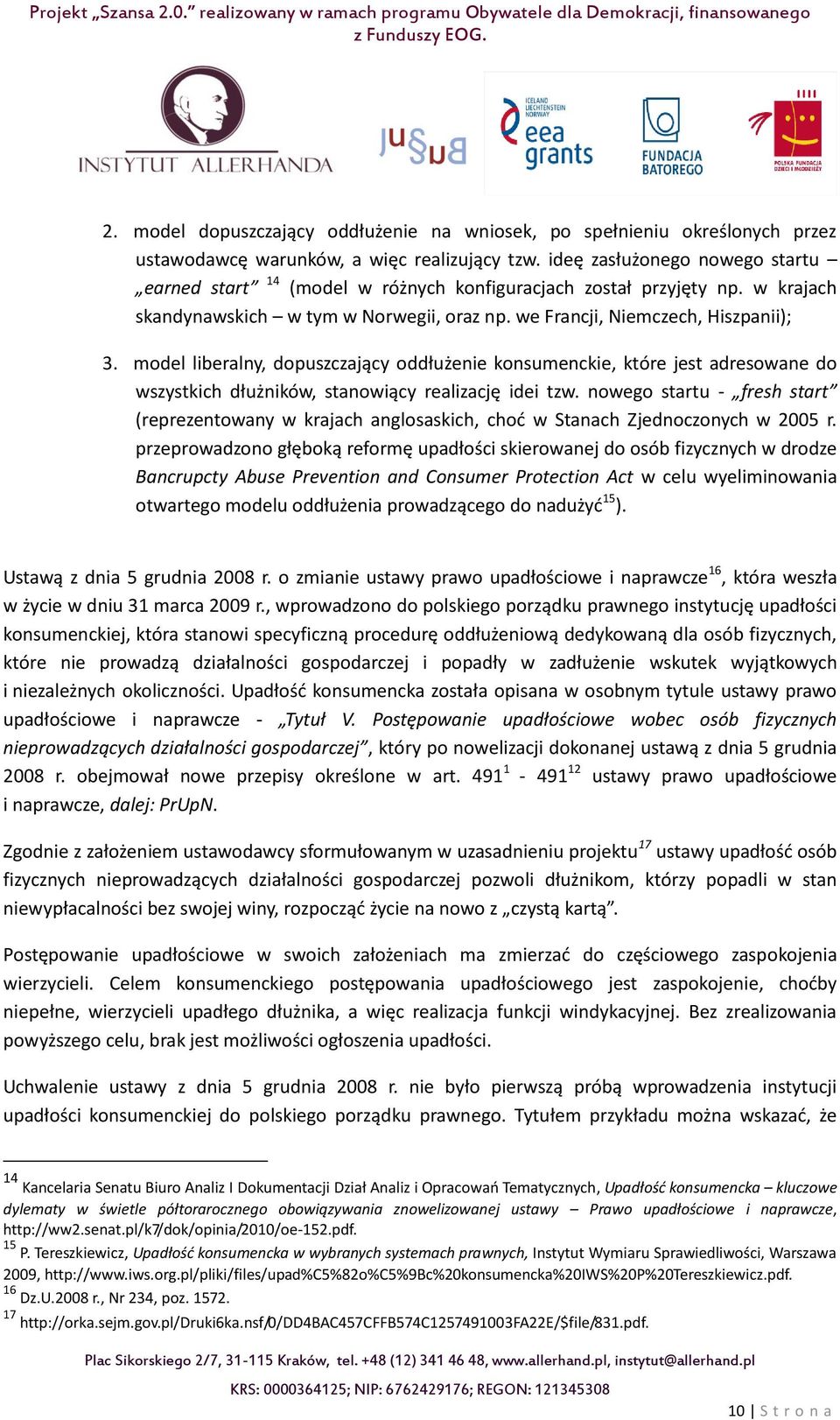 model liberalny, dopuszczający oddłużenie konsumenckie, które jest adresowane do wszystkich dłużników, stanowiący realizację idei tzw.
