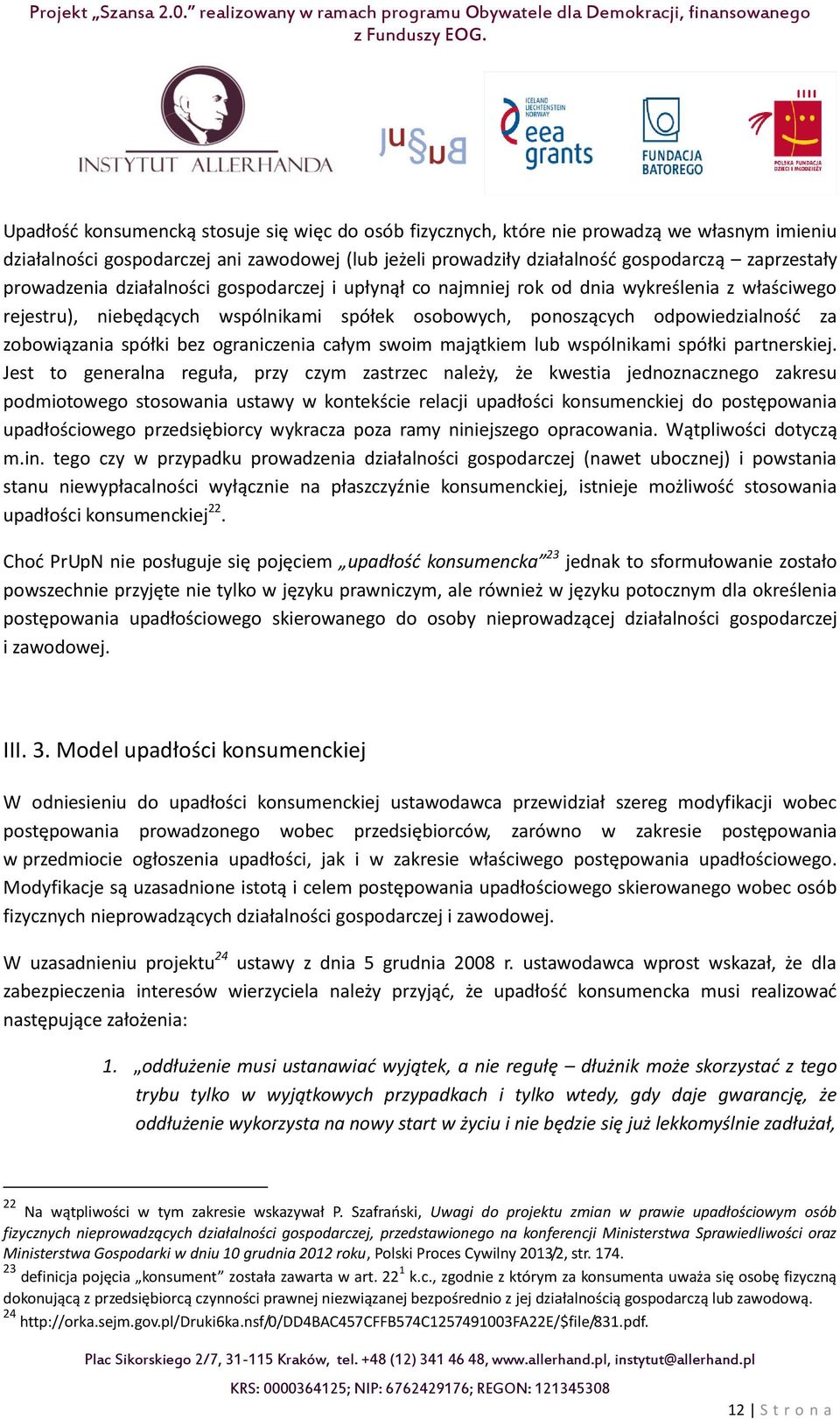 spółki bez ograniczenia całym swoim majątkiem lub wspólnikami spółki partnerskiej.