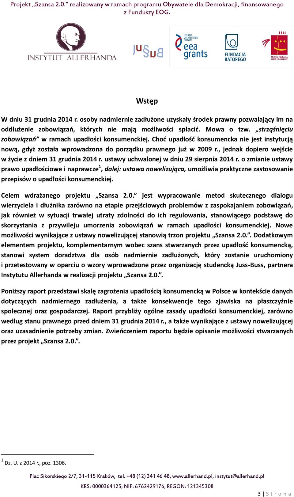 , jednak dopiero wejście w życie z dniem 31 grudnia 2014 r. ustawy uchwalonej w dniu 29 sierpnia 2014 r.