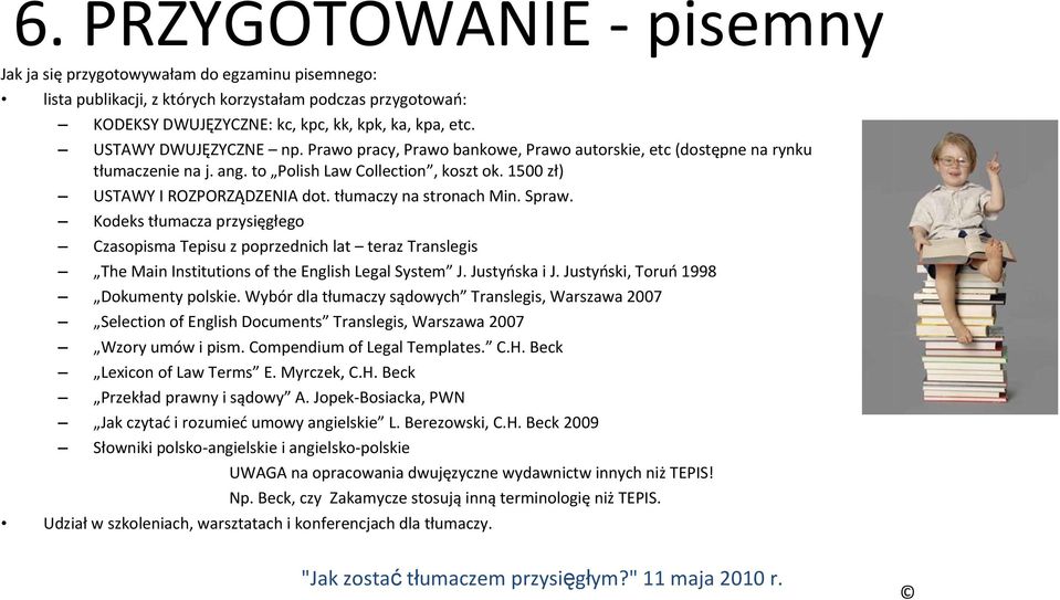 tłumaczy na stronach Min. Spraw. Kodeks tłumacza przysięgłego Czasopisma Tepisu z poprzednich lat teraz Translegis The Main Institutions of the English Legal System J. Justyńska i J.