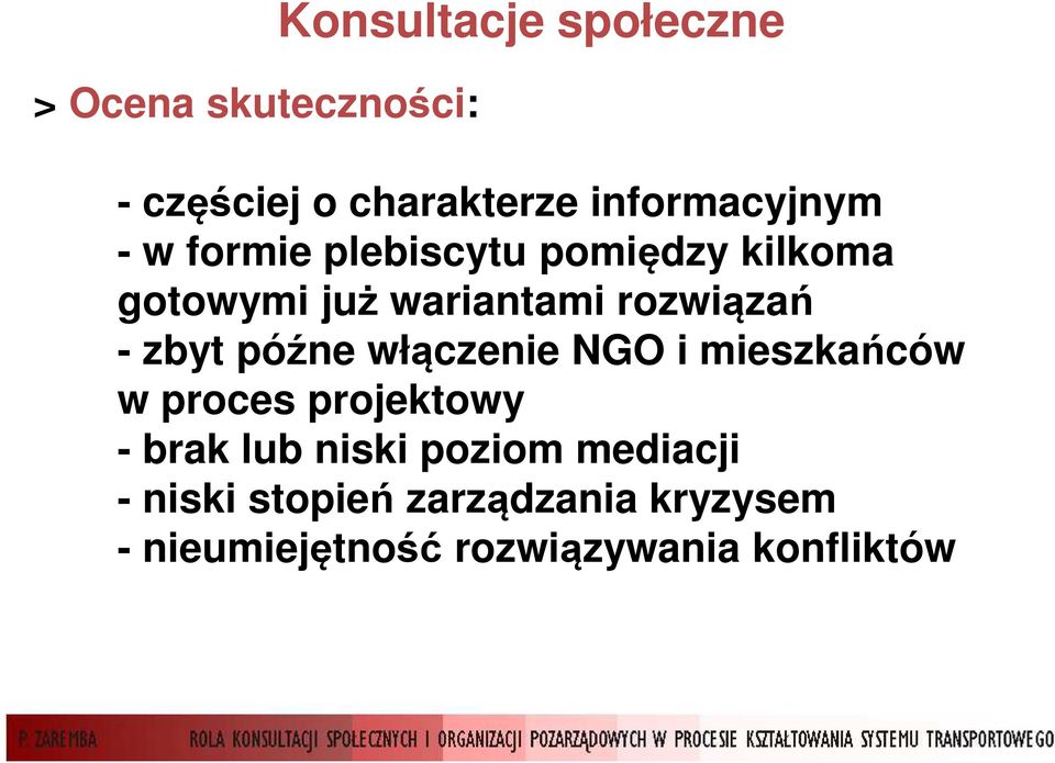 rozwiązań - zbyt późne włączenie NGO i mieszkańców w proces projektowy - brak lub