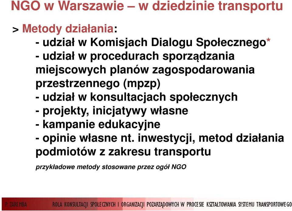 udział w konsultacjach społecznych - projekty, inicjatywy własne - kampanie edukacyjne - opinie