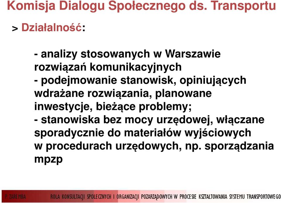 - podejmowanie stanowisk, opiniujących wdrażane rozwiązania, planowane inwestycje,