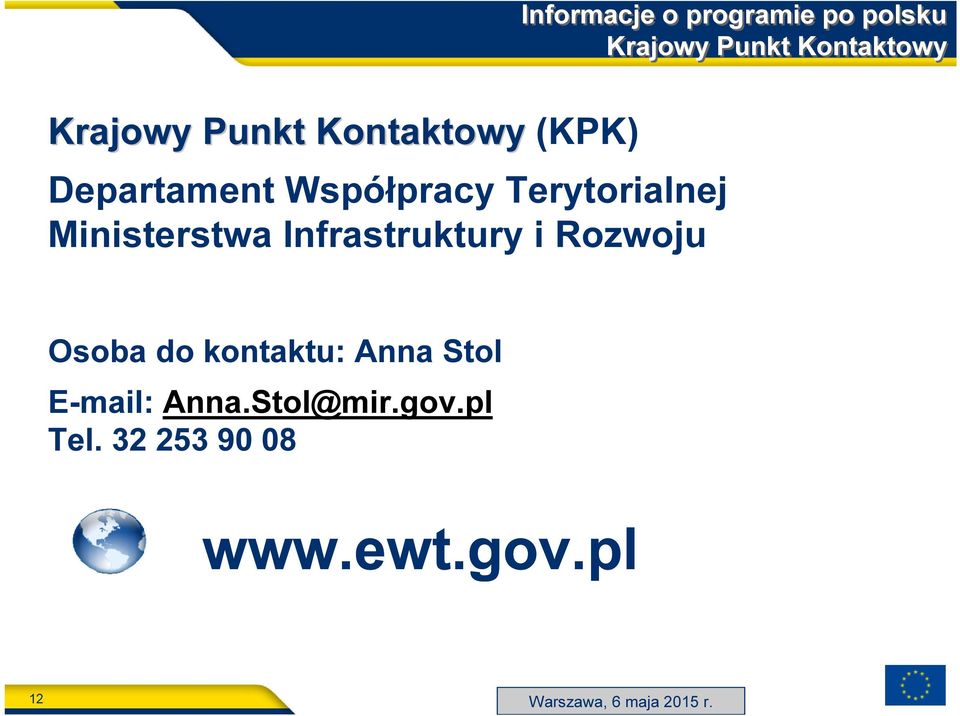 Krajowy Punkt Kontaktowy Osoba do kontaktu: Anna Stol E-mail: Anna.Stol@mir.