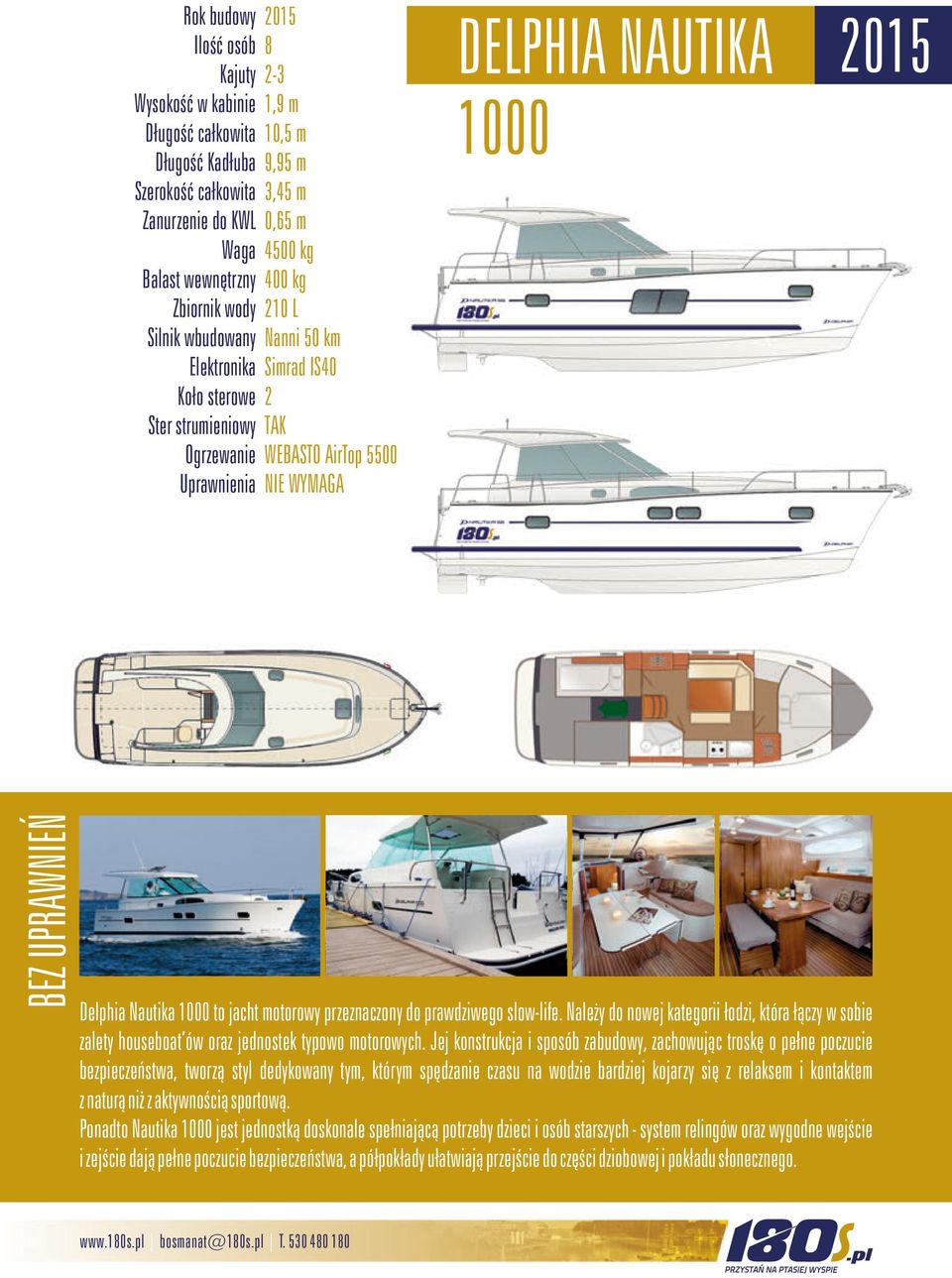 Delphia Nautika 1000 to jacht motorowy przeznaczony do prawdziwego slow-life. Należy do nowej kategorii łodzi, która łączy w sobie zalety houseboat ów oraz jednostek typowo motorowych.